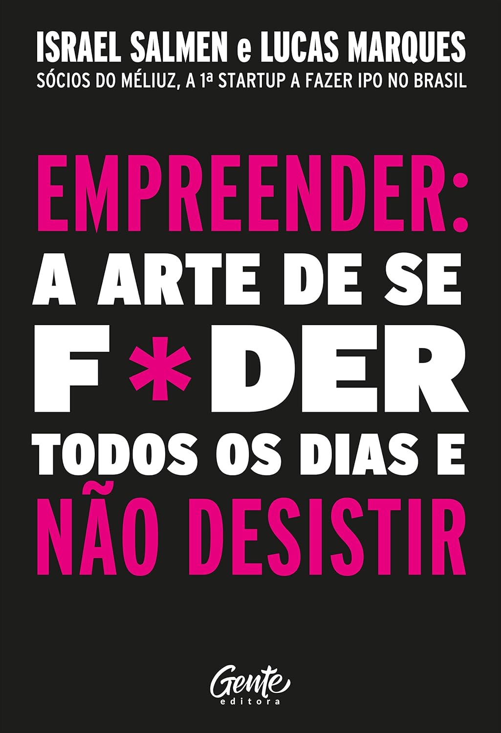 Empreender: a arte de se foder todos os dias e não desistir: Um manual de sobrevivência para o mundo real do empreendedorismo.