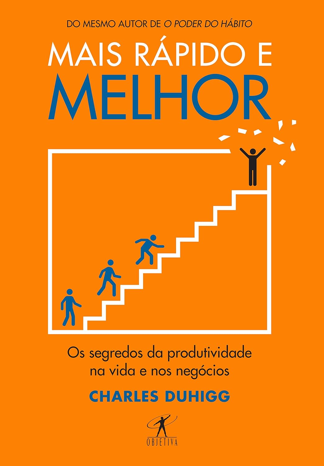 Mais rápido e melhor: Os segredos da produtividade na vida e nos negócios