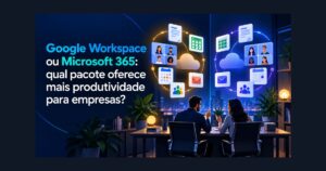 Comparação entre Google Workspace e Microsoft 365 para produtividade empresarial