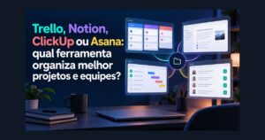 Comparação entre Trello, Notion, ClickUp e Asana para gestão de projetos e equipes