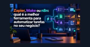 Comparação entre Zapier, Make e n8n para automação de tarefas e processos empresariais